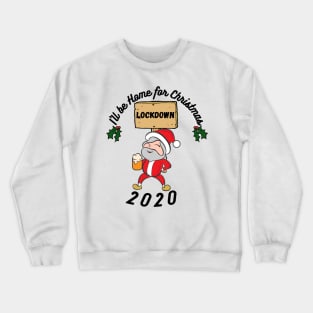 I'll be home this Christmas, festive,Santa,Lockdown 2020, funny design Crewneck Sweatshirt